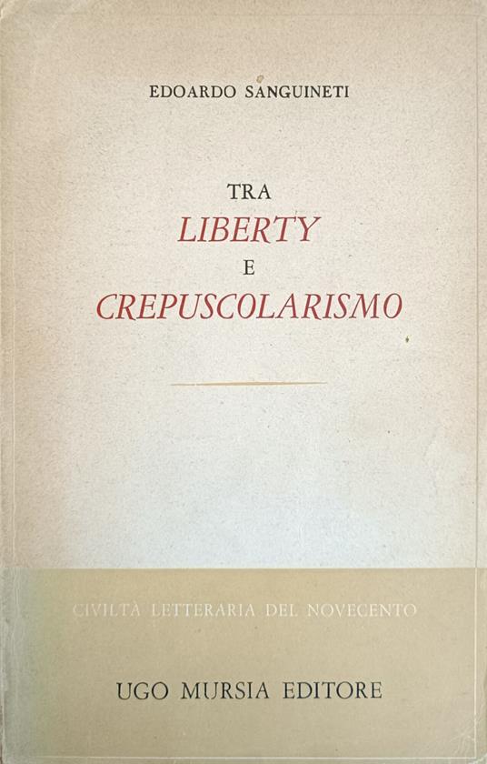 Tra Liberty E Crepuscolarismo - Edoardo Sanguineti - copertina