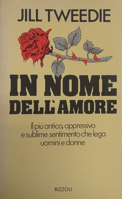 In Nome Dell' Amore. Il Più Antico, Oppressivo E Sublime Sentimento Che Lega Uomini E Donne - copertina