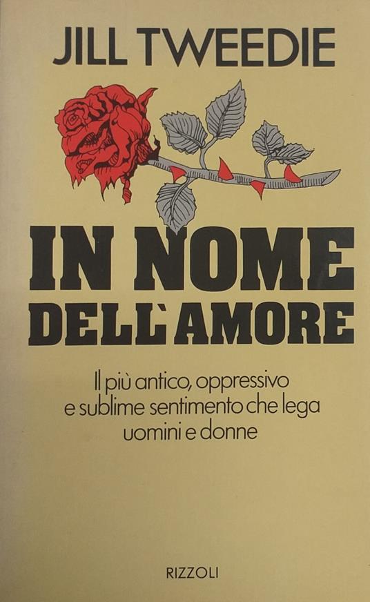 In Nome Dell' Amore. Il Più Antico, Oppressivo E Sublime Sentimento Che Lega Uomini E Donne - copertina