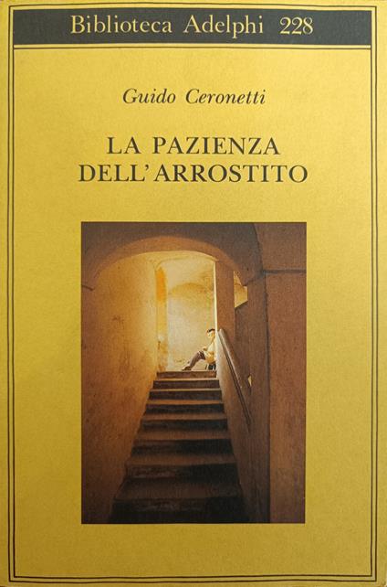 La Pazienza Dell' Arrostito. Giornale E Ricordi (1938 - 1987) - Guido Ceronetti - copertina
