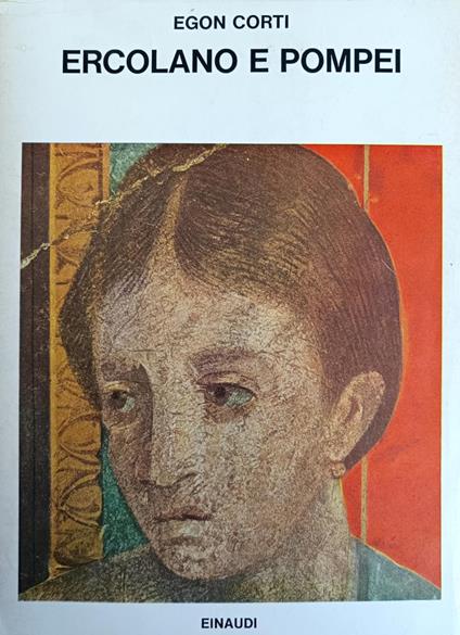 Ercolano E Pompei. Morte E Rinascita Di Due Città - Egon Corti - copertina