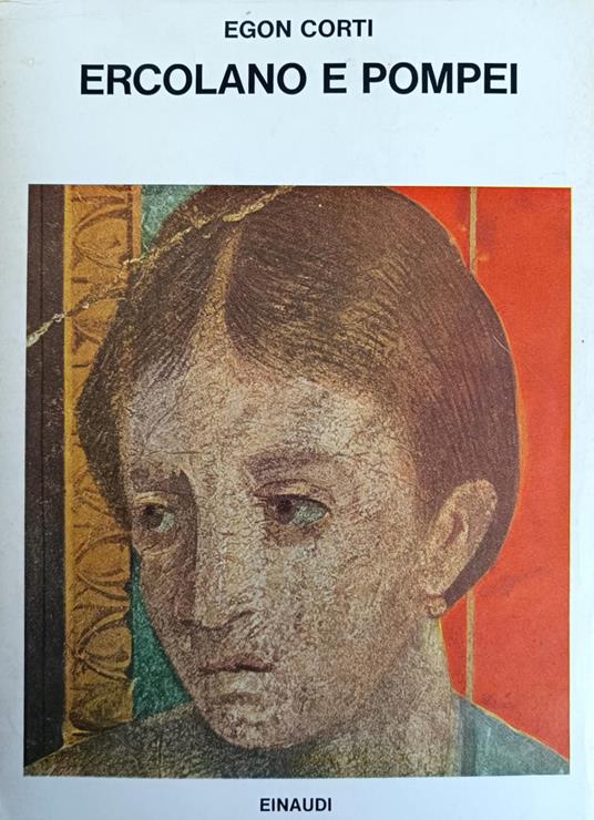 Ercolano E Pompei. Morte E Rinascita Di Due Città - Egon Corti - copertina