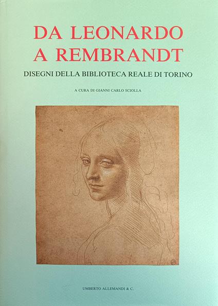 Da Leonardo A Rembrandt. Disegni Della Biblioteca Reale Di Torino - Gianni Carlo Sciolla - copertina