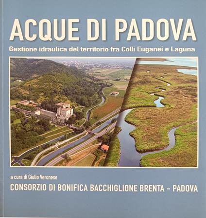 Acque Di Padova. Gestione Del Territorio Fra Colli Euganei E Laguna - copertina