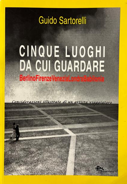 Cinque Luoghi Da Cui Guardare. Berlino Firenze Venezia Londra Babilonia. Considerazioni Illustrate Di Un Artista Viaggiatore - copertina