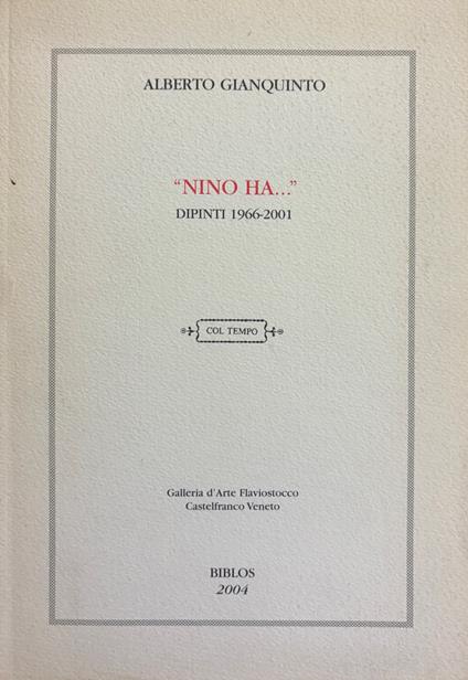 "Nino Ha...". Dipinti 1966 - 2001 - Alberto Gianquinto - copertina