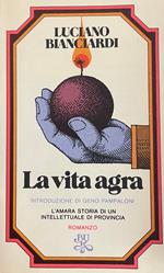 La Vita Agra. L'Amara Storia Di Un Intellettuale Di Provincia