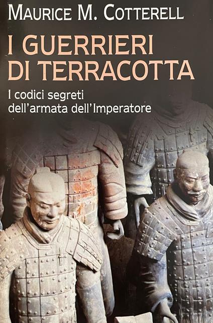 I Guerrieri Di Terracotta. I Codici Segreti Dell' Armata Dell' Imperatore - Maurice M. Cotterell - copertina