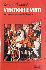 Vincitori E Vinti. La Conquista Spagnola Dell' America