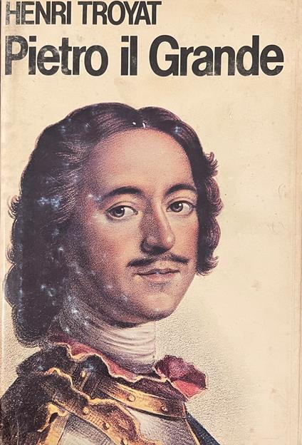 Pietro Il Grande - Henri Troyat - copertina