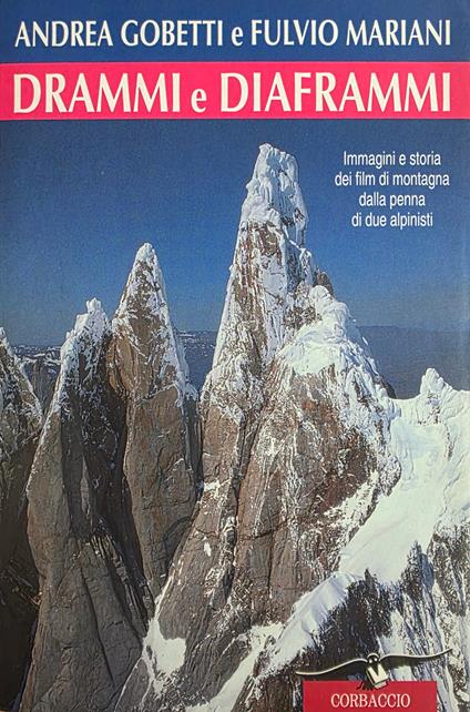 Drammi E Diaframmi. Immagini E Storia Dei Film Di Montagna Dalla Penna Di Due Alpinisti - Andrea Gobetti - copertina
