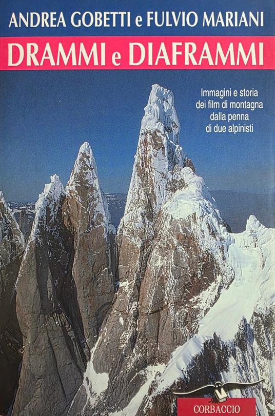 Drammi E Diaframmi. Immagini E Storia Dei Film Di Montagna Dalla Penna Di Due Alpinisti - Andrea Gobetti - copertina