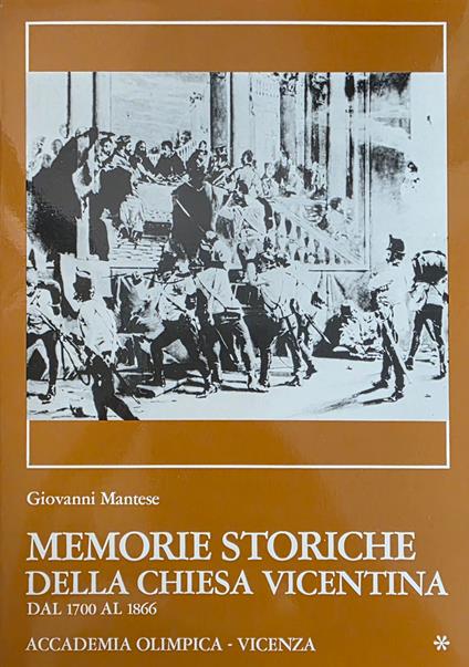 Memorie Storiche Della Chiesa Vicentina. Dal 1700 Al 1866. Dal Primo Settecento All' Annessione Del Veneto Al Regno D' Italia - Giovanni Mantese - copertina