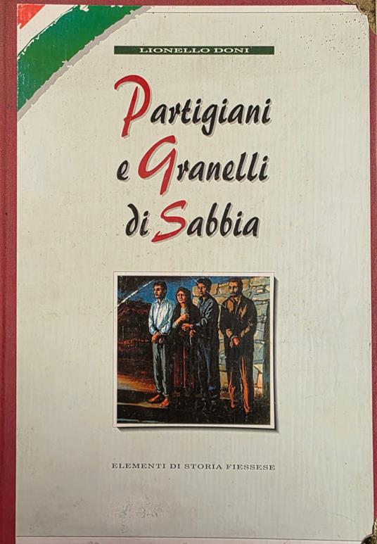 Partigiani E Granelli Di Sabbia. Elementi Di Storia Fiessese - copertina