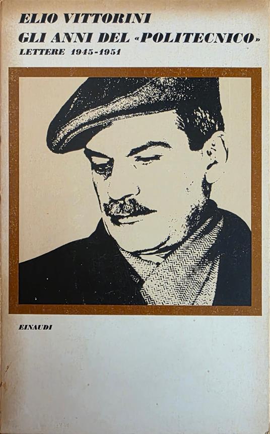 Gli Anni Del ''Politecnicò'. Lettere 1945 - 1951 - Elio Vittorini - copertina