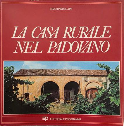 La Casa Rurale Nel Padovano - Enzo Bandelloni - copertina