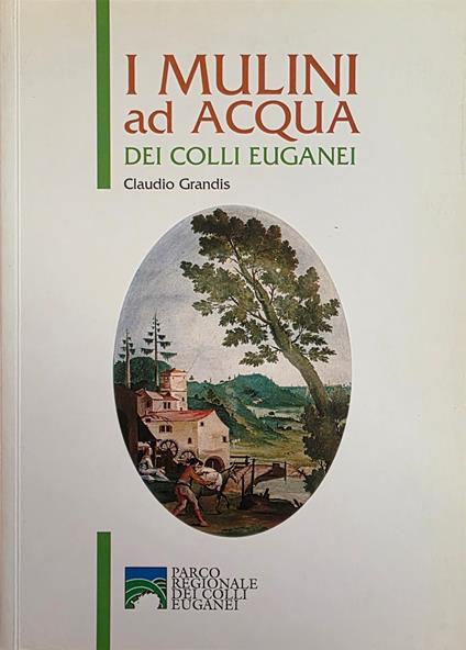 I Mulini Ad Acqua Dei Colli Euganei - copertina