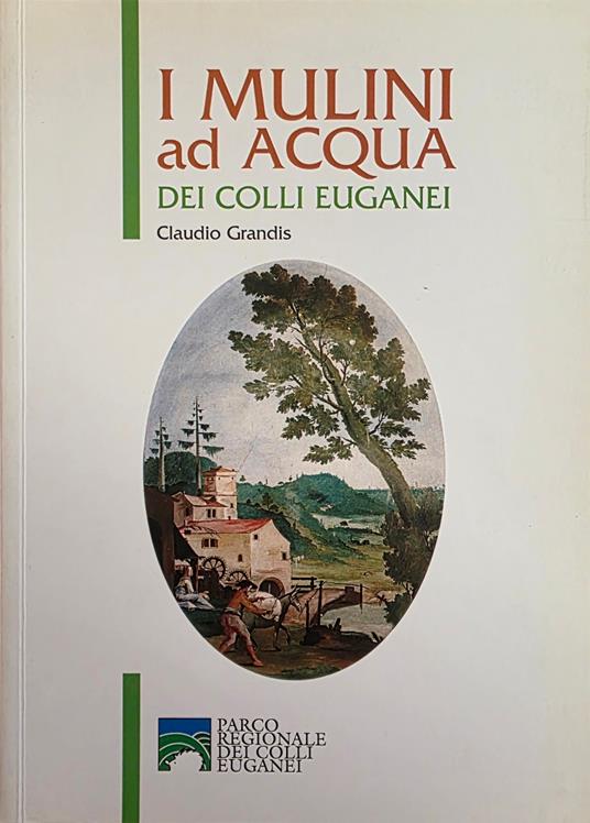 I Mulini Ad Acqua Dei Colli Euganei - copertina