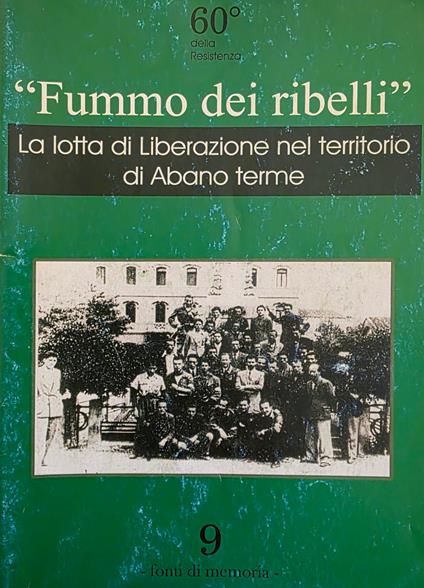 'Fummo Dei Ribellì'. La Lotta Di Liberazione Nel Territorio Di Abano Terme - copertina