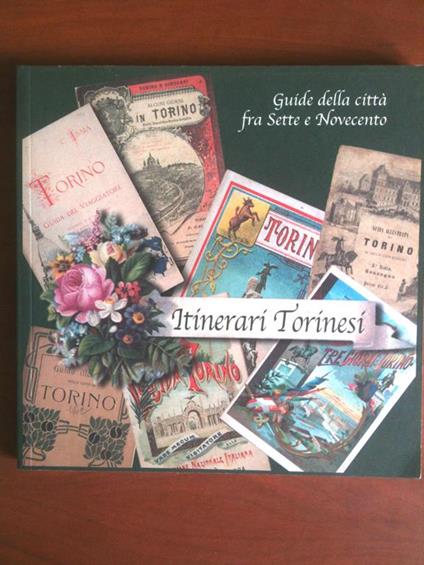 Catalogo Mostra IItinerari Torinesi Guide della città fra 7 e 900 - 2008 - E8853 - copertina