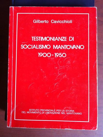 Testimonianze di socialismo mantovano 1900-1950 Gilberto Cavicchioli '88- E12140 - copertina