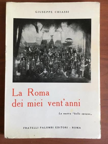 La Roma dei miei vent'anni Giuseppe Chiassi Palombi Ed. 1957 - E22329 - copertina