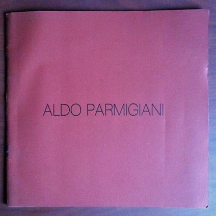 Catalogo della mostra di Aldo Parmigiani Pal. Cuttica Alessandria 1978 - E13316 - copertina