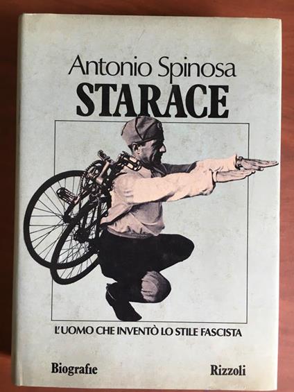 Starace l'uomo che inventò lo stile fascista Antonio Spinosa Rizzoli 1981 E20933 - copertina