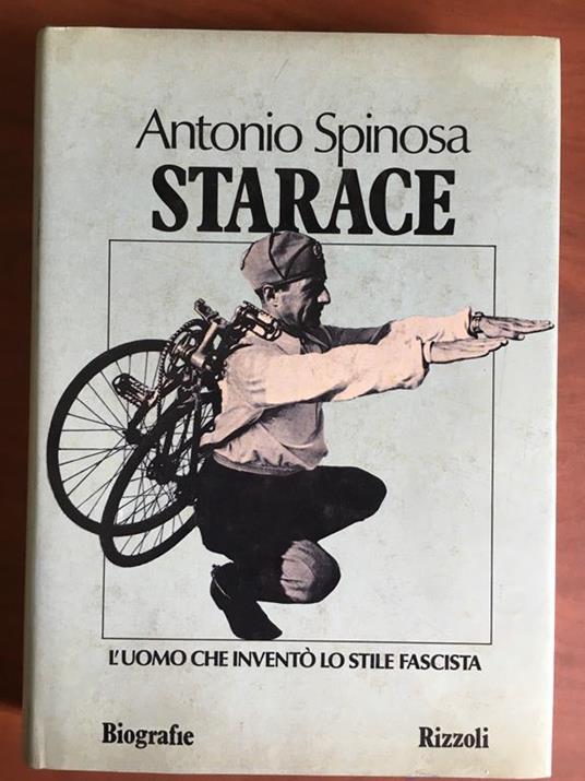 Starace l'uomo che inventò lo stile fascista Antonio Spinosa Rizzoli 1981 E20933 - copertina