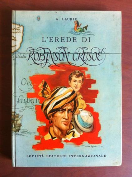 L' erede di Robinson Crusoè A. Laurie Soc. Ed. Int.le 1957 - E19422 - copertina