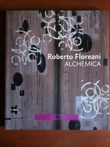 Catalogo della mostra di Roberto Floreani Alchemica Gallarate 2011 - copertina