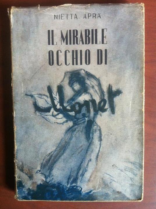 Il mirabile occhio di Monet Nietta Arpa Ed Bietti Milano 1947 - E12813 - copertina