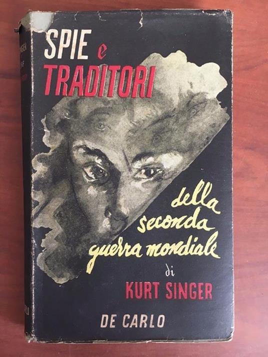 Spie e traditori della seconda Guerra Mondiale Kurt Singer De Carlo 1946- E22774 - copertina