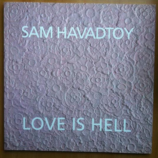 Catalogo delle opere di Sam Havadtoy Love is hell 2005 - E18288 - copertina