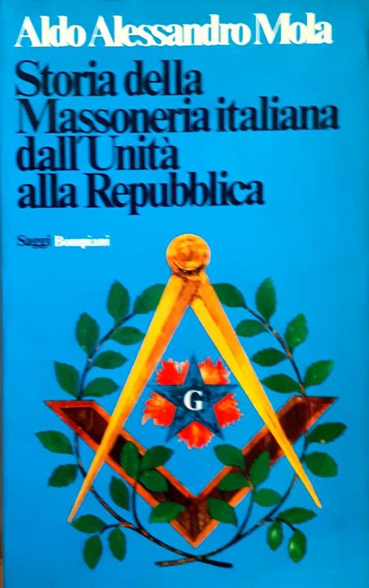 Storia della Massoneria italiana dall'Unità alla Repubblica - Aldo A. Mola - copertina