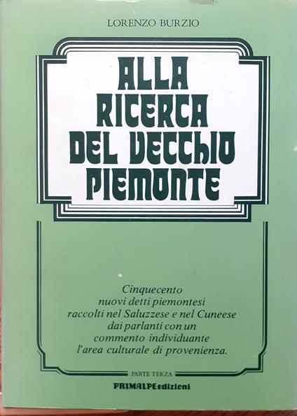 Alla ricerca del vecchio Piemonte. Cinquecento nuovi detti piemontesi raccolti nel Saluzzese e nel Cuneese dai parlanti con un commento individuante l'area culturale di provenienza. Parte terza - copertina