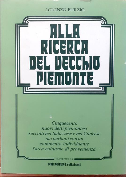 Alla ricerca del vecchio Piemonte. Cinquecento nuovi detti piemontesi raccolti nel Saluzzese e nel Cuneese dai parlanti con un commento individuante l'area culturale di provenienza. Parte terza - copertina