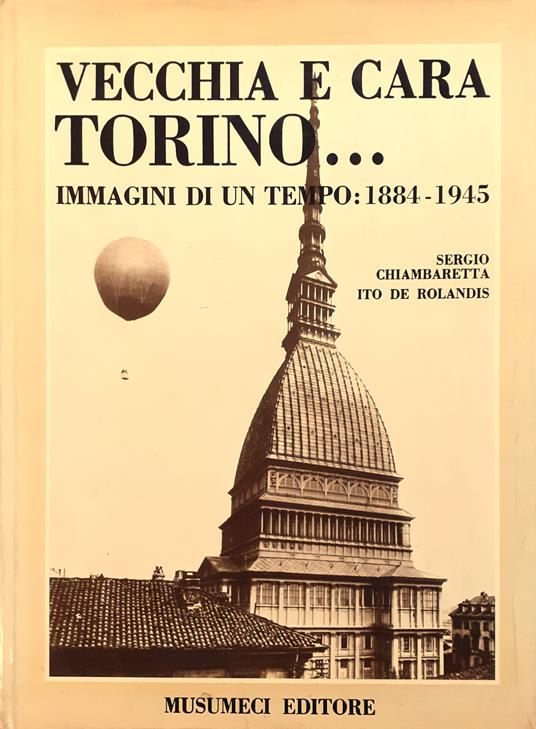 Vecchia e cara Torino. . . Immagini di un tempo: 1884 - 1945 - Sergio Chiambaretta - copertina