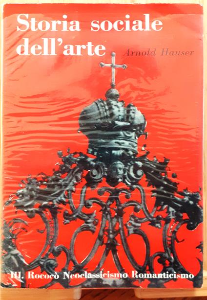 Storia sociale dell'Arte. Vol. III.: Rococò Neoclassicismo Romanticismo - Arnold Hauser - copertina