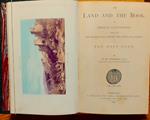 The Land and the Book or, Biblical Illustrations drawn from The Manners and Customs, the Scenes and Scenery of the Holy Land
