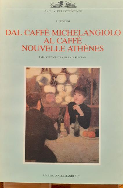 Dal Caffè Michelangiolo al Caffè Nouvelle Athènes. I Macchiaioli tra Firenze e Parigi - copertina
