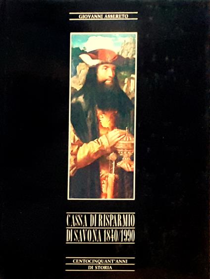 Cassa di Risparmio di Savona 1840/1990. Centocinquant'anni di storia - Giovanni Assereto - copertina