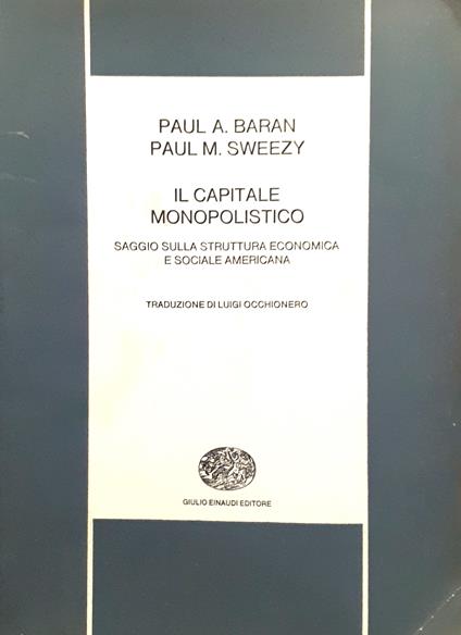 Il capitale monopolistico. Saggio sulla struttura economica e sociale americana - Paul Baran - copertina