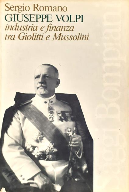 Giuseppe Volpi: industria e finanza tra Giolitti e Mussolini - Sergio Romano - copertina