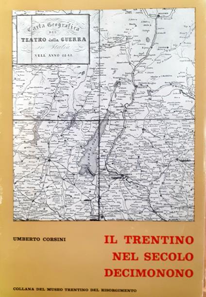 Il Trentino del secolo Decimonono. Volume primo (1796 - 1848) - Umberto Corsini - copertina