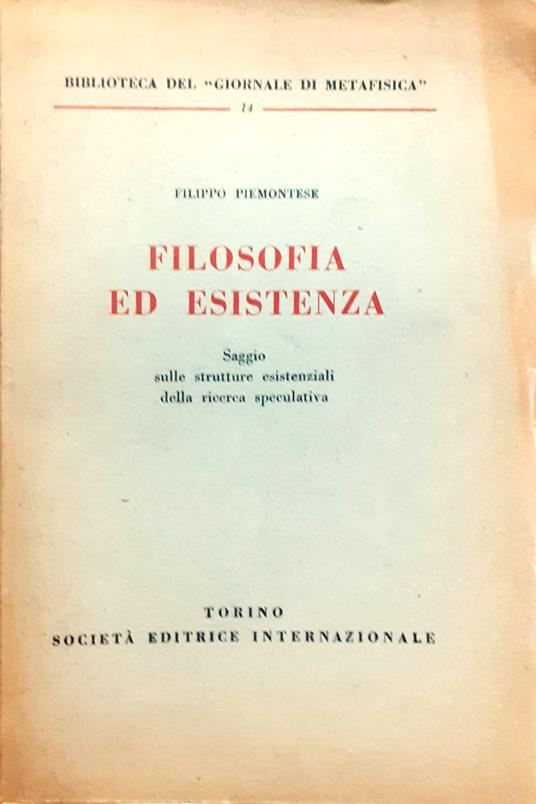 Filosofia ed esistenza. Saggio sulle strutture esistenziali della ricerca speculativa - Filippo Piemontese - copertina