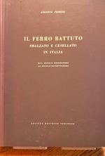 Il ferro battuto, sbalzato e cesellato in italia dal secolo Unidicesimo al secolo Diciottesimo