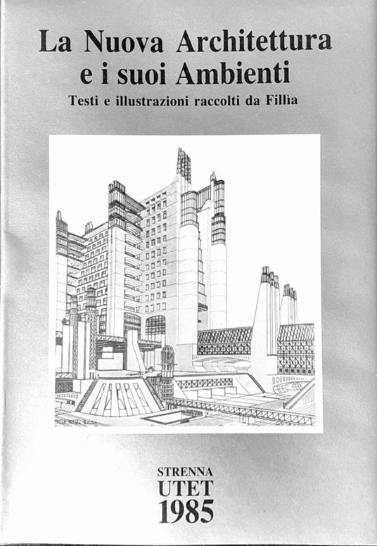 La nuova architettura e i suoi ambienti. Testi e illustrazioni raccolti da Fillìa - Roberto Gabetti - copertina