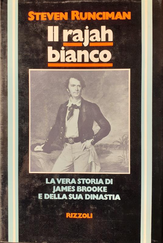 Il rajah bianco. La vera storia di James Brooke e della sua dinastia - Steven Runciman - copertina