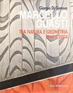 Marcello Guasti. Tra natura e geometria. 1940 - 2004